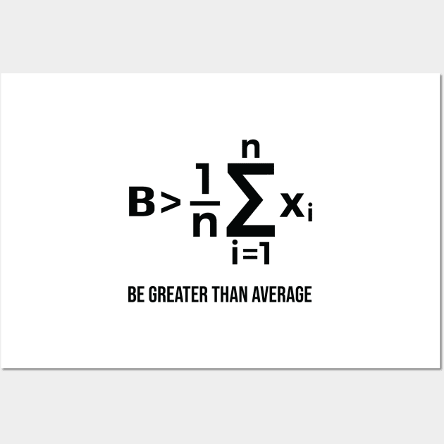 Be Greater Than Average - Math Joke Wall Art by ScienceCorner